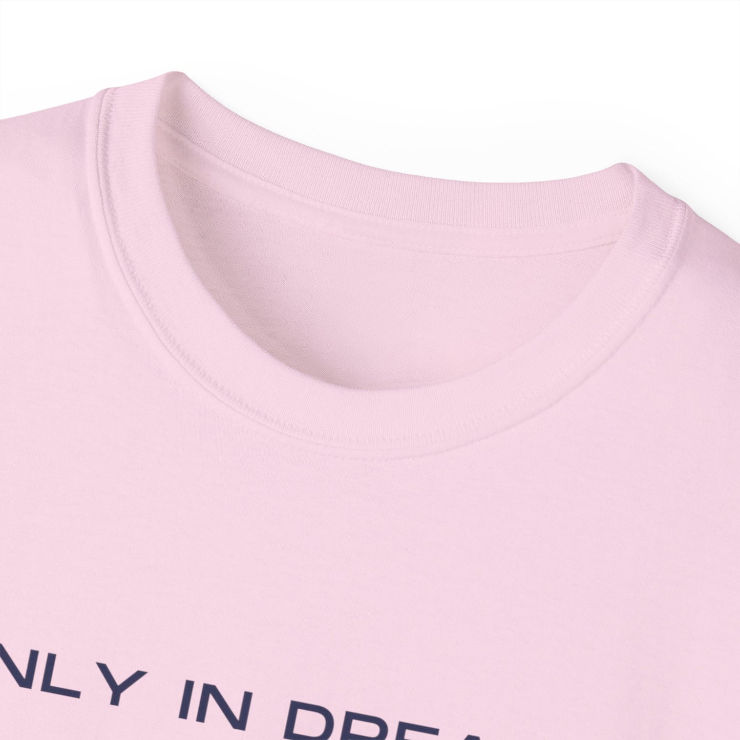 Only In Dreams Unisex Ultra Cotton Tee