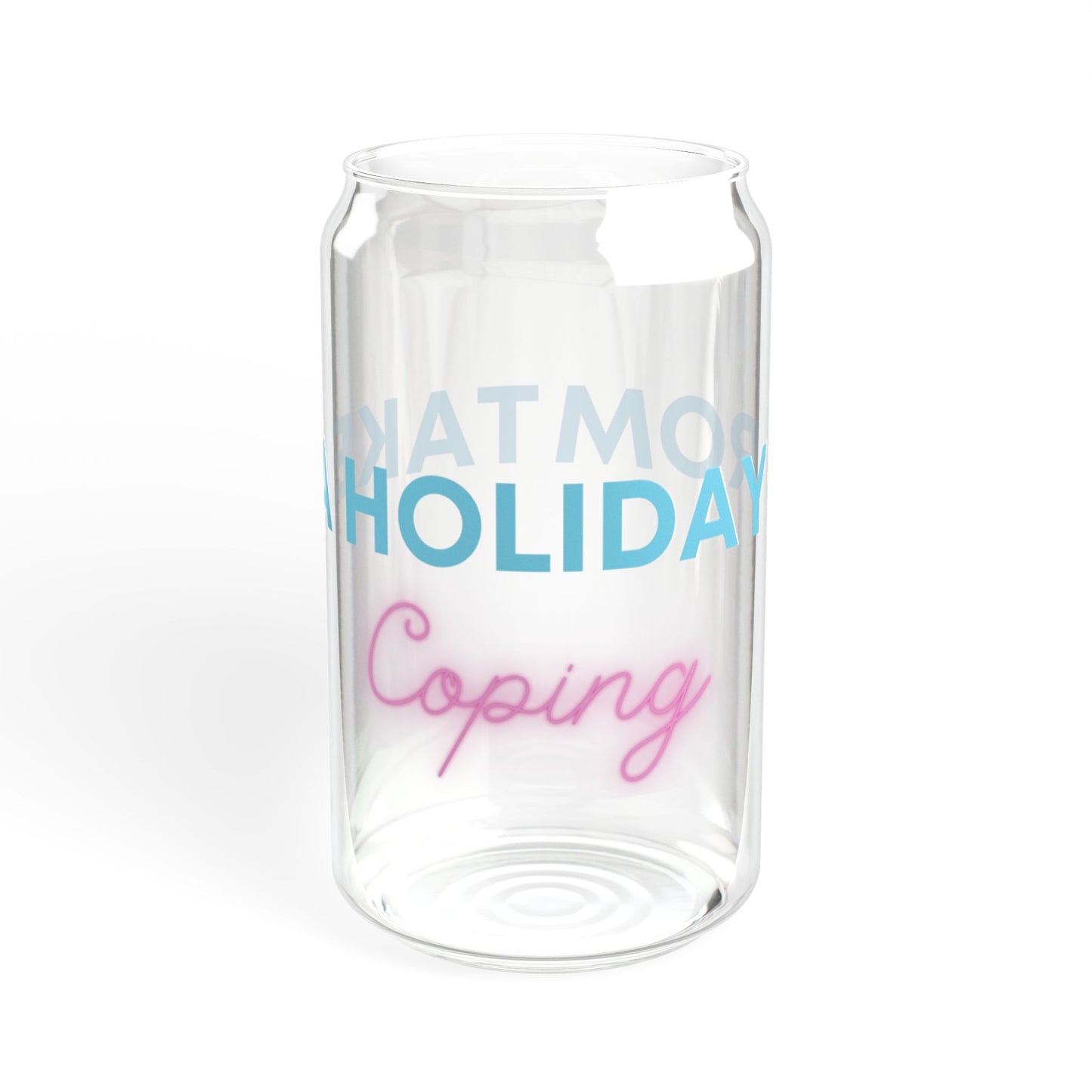 Take A Holiday From Coping Sipper Glass, 16oz