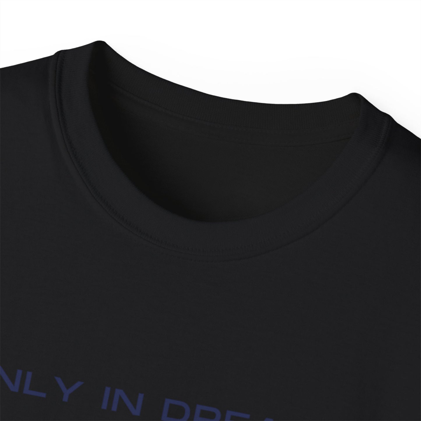 Only In Dreams Unisex Ultra Cotton Tee