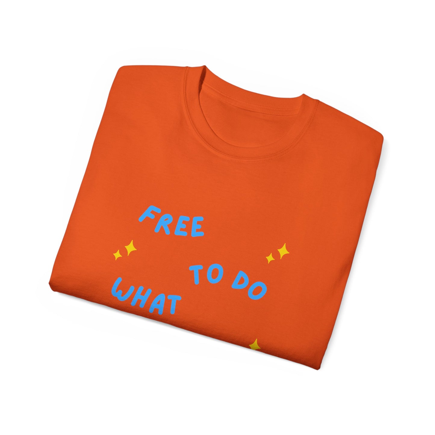 Camiseta unisex de algodón ultra suave "Libre para hacer lo que quiera" de la UE