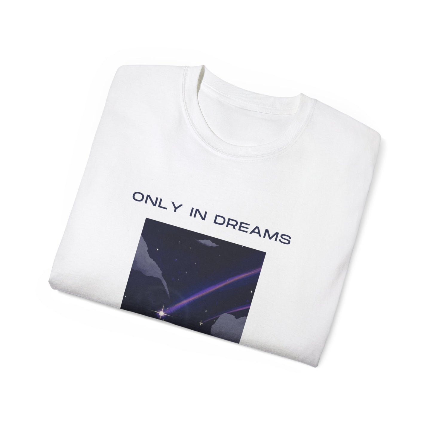 Only In Dreams Unisex Ultra Cotton Tee