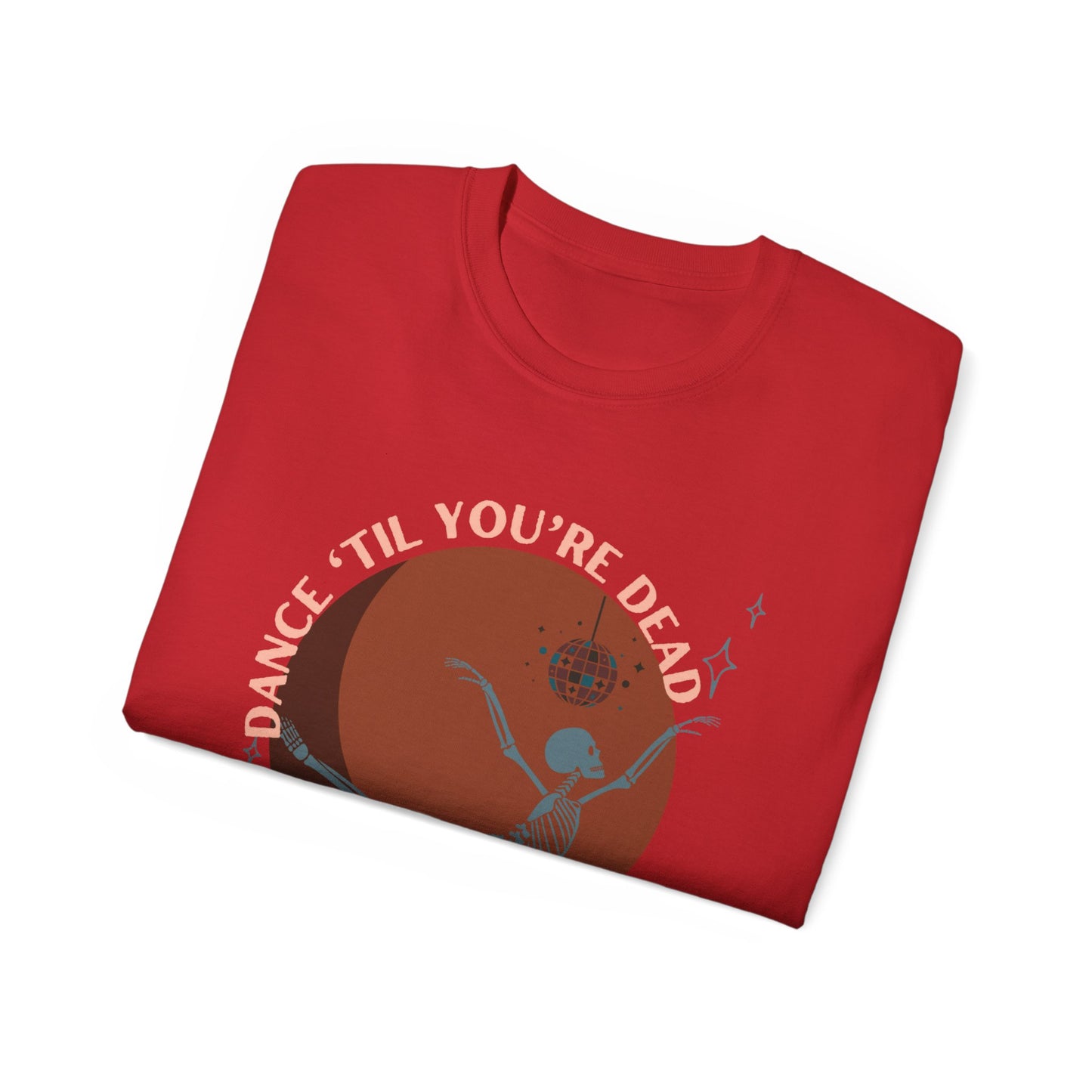 Dance Til You're Dead Unisex Ultra Cotton Tee