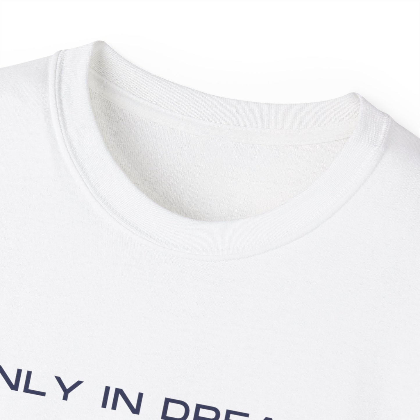 Only In Dreams Unisex Ultra Cotton Tee