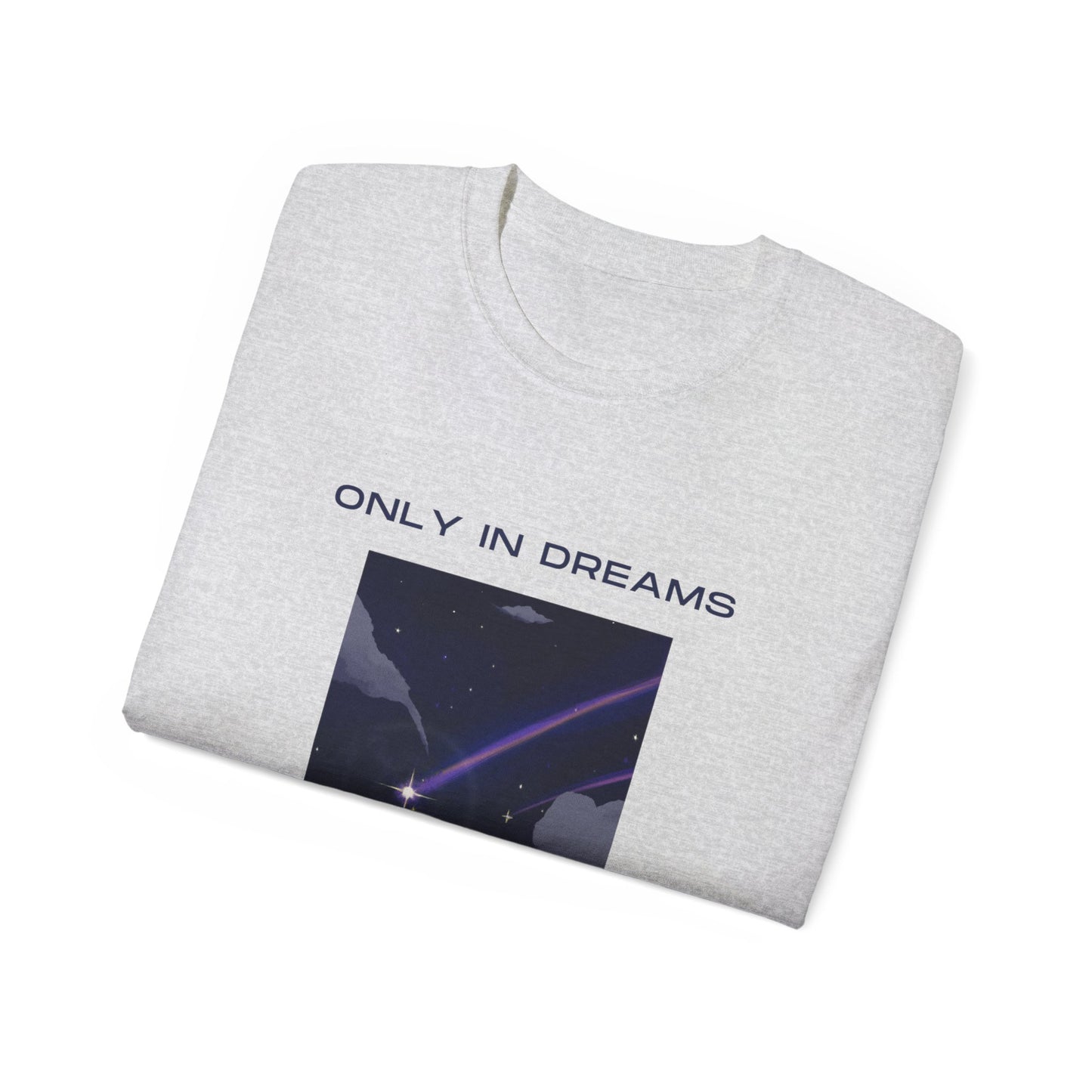 Only In Dreams Unisex Ultra Cotton Tee