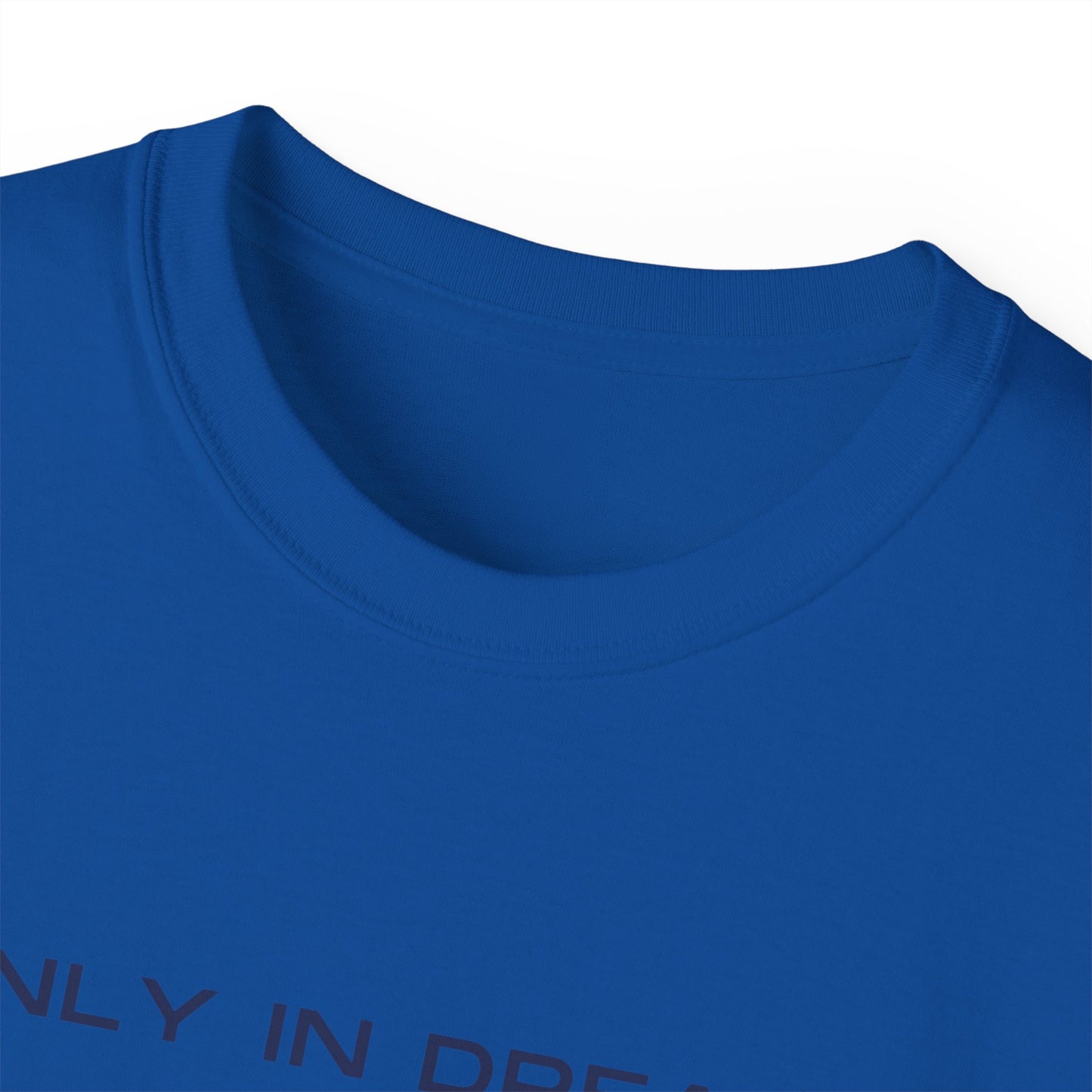 Only In Dreams Unisex Ultra Cotton Tee