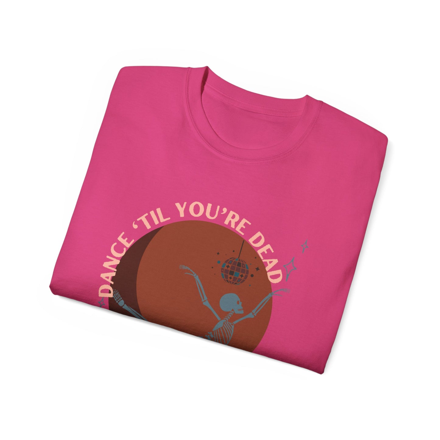 Dance Til You're Dead Unisex Ultra Cotton Tee