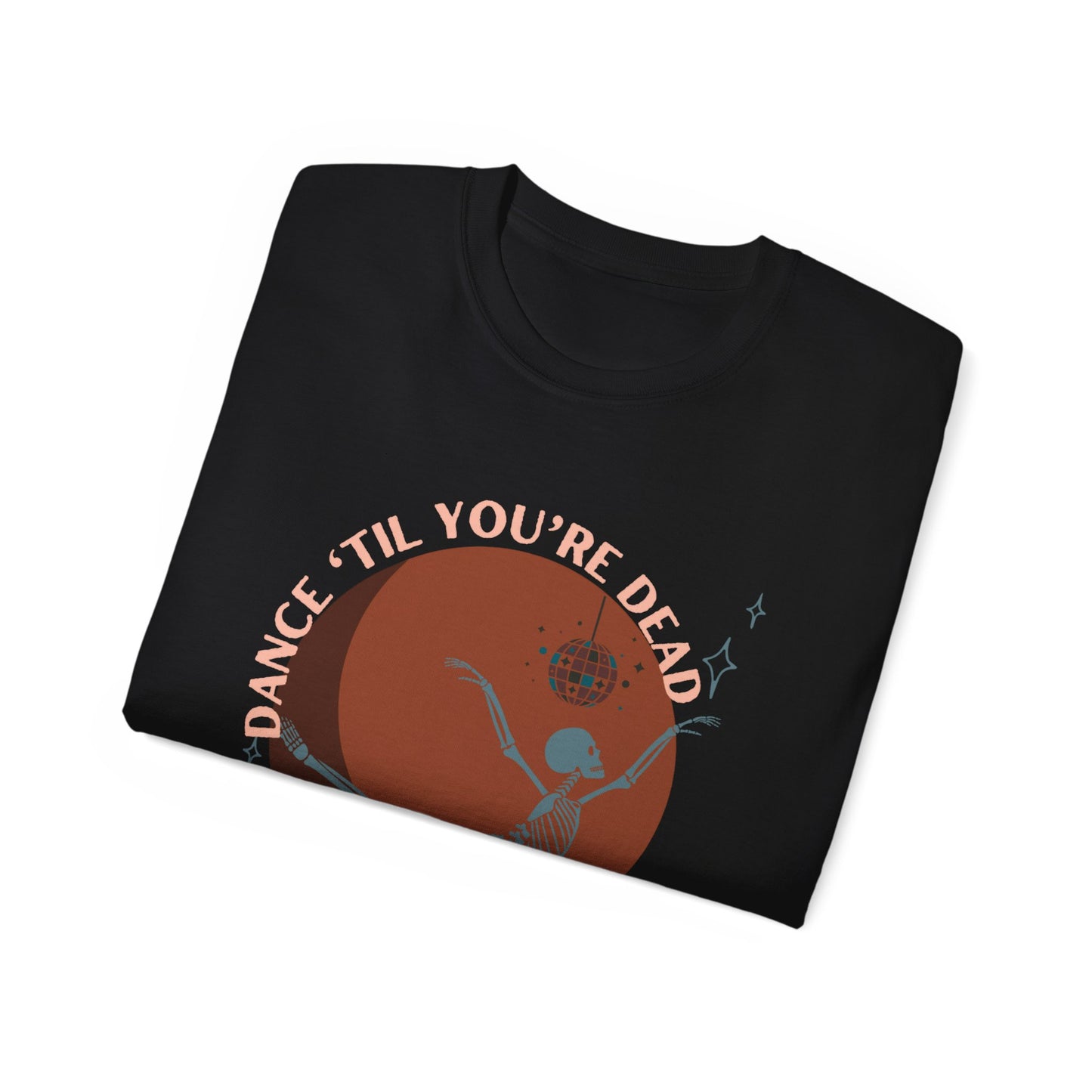 Dance Til You're Dead Unisex Ultra Cotton Tee