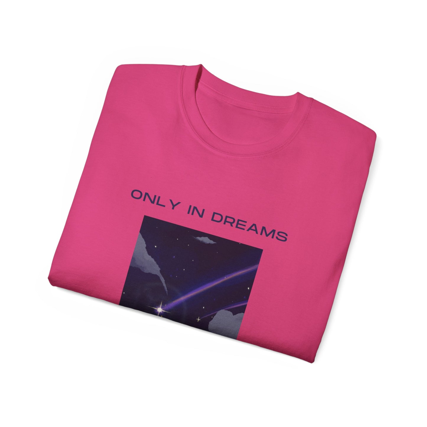 Only In Dreams Unisex Ultra Cotton Tee