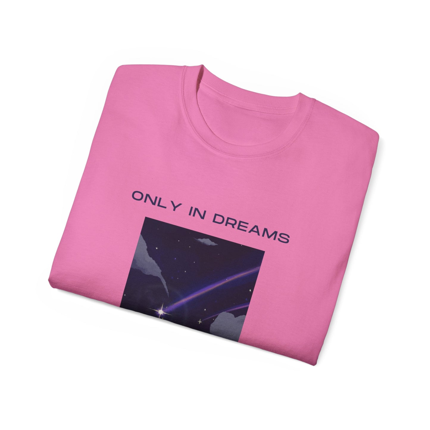 Only In Dreams Unisex Ultra Cotton Tee